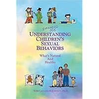 Understanding Children's Sexual Behaviors: What's Natural and Healthy Understanding Children's Sexual Behaviors: What's Natural and Healthy Paperback