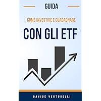 Guida: Come Investire e Guadagnare con gli ETF (Italian Edition) Guida: Come Investire e Guadagnare con gli ETF (Italian Edition) Kindle Paperback