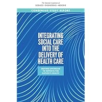 Integrating Social Care into the Delivery of Health Care: Moving Upstream to Improve the Nation's Health (The National Academies of Sciences Engineering Medicine) Integrating Social Care into the Delivery of Health Care: Moving Upstream to Improve the Nation's Health (The National Academies of Sciences Engineering Medicine) Paperback Kindle