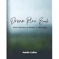 Dream Plan Book: From Dreams To Reality In 365 Days