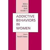 Addictive Behaviors in Women (Drug and Alcohol Abuse Reviews, 5) Addictive Behaviors in Women (Drug and Alcohol Abuse Reviews, 5) Hardcover Paperback