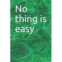 No thing is easy: Lined Notebook, gift, journal, 120 pages, 6x9, Matte finish