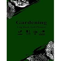 Gardening Log Book: Monthly Plant Care Organizer Journal To Record Garden’s Details and Growing Notes