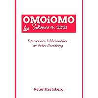 OMOiOMO Solvarv 4: samlingen av serier och illustrerade sagor gjorda av Peter Hertzberg under 2021 (Swedish Edition) OMOiOMO Solvarv 4: samlingen av serier och illustrerade sagor gjorda av Peter Hertzberg under 2021 (Swedish Edition) Hardcover Paperback