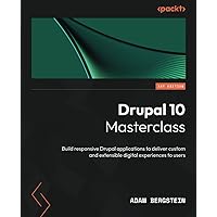 Drupal 10 Masterclass: Build responsive Drupal applications to deliver custom and extensible digital experiences to users Drupal 10 Masterclass: Build responsive Drupal applications to deliver custom and extensible digital experiences to users Paperback Kindle