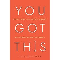 You Got This: Everything You Need to Master Authentic Public Speaking You Got This: Everything You Need to Master Authentic Public Speaking Paperback Kindle Audible Audiobook