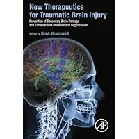 New Therapeutics for Traumatic Brain Injury: Prevention of Secondary Brain Damage and Enhancement of Repair and Regeneration New Therapeutics for Traumatic Brain Injury: Prevention of Secondary Brain Damage and Enhancement of Repair and Regeneration Kindle Hardcover