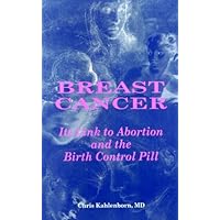 Breast Cancer Its Link to Abortion and the Birth Control Pill Breast Cancer Its Link to Abortion and the Birth Control Pill Kindle Hardcover Paperback