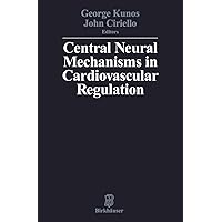 Central Neural Mechanisms of Cardiovascular Regulation Central Neural Mechanisms of Cardiovascular Regulation Hardcover Paperback