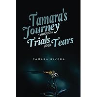 Tamara's Journey Through Trials and Tears