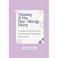 Mummy & Me: Our Allergy Diary: A complete 60-day journal for breastfeeding mums and their little treasures Mummy & Me: Our Allergy Diary: A complete 60-day journal for breastfeeding mums and their little treasures Paperback