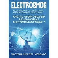 Electrosmog: Faut-il avoir peur du rayonnement électromagnétique (French Edition) Electrosmog: Faut-il avoir peur du rayonnement électromagnétique (French Edition) Paperback Kindle