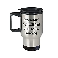 Cute Sewing s, Introvert but Willing to Discuss Sewing, Inappropriate Birthday Travel Mug s For Friends