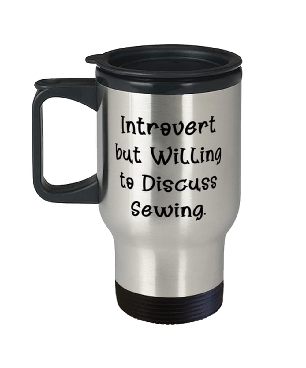 Cute Sewing s, Introvert but Willing to Discuss Sewing, Inappropriate Birthday Travel Mug s For Friends