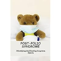 Post-Polio Syndrome: Identifying And Treating Long-Term Effects