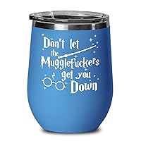 Dont Let The Mugglefuckers Get You Down Wine Tumbler for Adults Funny Sarcastic Mature Gag Jokes Novelty Humorous 12 oz Hot Cold Cup for Coffee Tea Mu