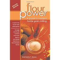 Flour Power: A Guide To Modern Home Grain Milling Flour Power: A Guide To Modern Home Grain Milling Paperback