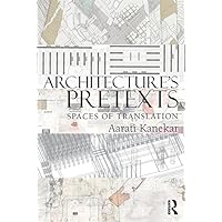 Architecture's Pretexts: Spaces of Translation Architecture's Pretexts: Spaces of Translation Kindle Hardcover Paperback