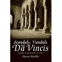 'SCANDALS, VANDALS AND DA VINCIS: GREAT PAINTINGS AND THEIR REMARKABLE STORIES' 'SCANDALS, VANDALS AND DA VINCIS: GREAT PAINTINGS AND THEIR REMARKABLE STORIES' Hardcover Kindle Paperback Mass Market Paperback
