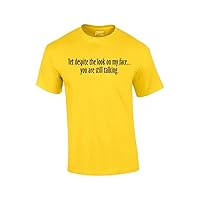 Yet Despite The Look on My Face You're Still Talking Funny Sarcastic Novelty Humorous Pun Oneliner Tee