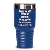 Funny Boyfriend Gifts Thanks for Not Putting My Boyfriend Up for Adoption Insulated Tumbler Gag Gift Idea for Boyfriends Mom or Parents from Girlfrien