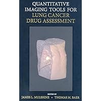 Quantitative Imaging Tools for Lung Cancer Drug Assessment Quantitative Imaging Tools for Lung Cancer Drug Assessment Hardcover