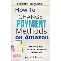 How To Change Payment Methods on Amazon: A Quick Guide