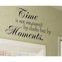 Time is Not Measured by Clocks but by Moments - Inspirational Motivational Inspiring - Adhesive Vinyl Wall Decal Decoration, Quote Lettering Decor, Saying Sticker Graphic Art Mural