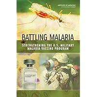 Battling Malaria: Strengthening the U.S. Military Malaria Vaccine Program Battling Malaria: Strengthening the U.S. Military Malaria Vaccine Program Kindle Paperback