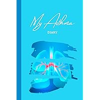 My Asthma Diary: ( blue version ) Peak Flow Charts & tracking asthma symptoms and medication (52 week, double page entries)