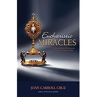Eucharistic Miracles and Eucharistic Phenomena in the Lives of the Saints Eucharistic Miracles and Eucharistic Phenomena in the Lives of the Saints Paperback Kindle Audible Audiobook