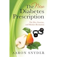 The New Diabetes Prescription: The Diet, Exercise, and Mindset Revolution The New Diabetes Prescription: The Diet, Exercise, and Mindset Revolution Paperback Kindle
