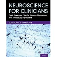 Neuroscience for Clinicians: Basic Processes, Circuits, Disease Mechanisms, and Therapeutic Implications Neuroscience for Clinicians: Basic Processes, Circuits, Disease Mechanisms, and Therapeutic Implications Hardcover Kindle