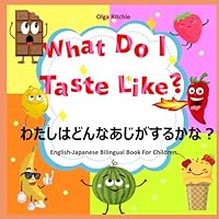 What Do I Taste Like? English-Japanese Bilingual Book For Children (Learn Japanese For Kids) What Do I Taste Like? English-Japanese Bilingual Book For Children (Learn Japanese For Kids) Paperback