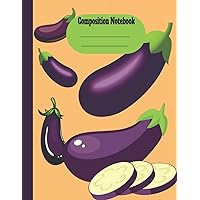 Eggplant composition notebook: Perfect Eggplant composition notebook and journal for Students , Teachers , Eggplant lovers.. (8.5 x 11) inches 120 pages.
