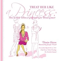 Treat Her Like a Princess: How to Help Your Girlfriend with Breast Cancer Treat Her Like a Princess: How to Help Your Girlfriend with Breast Cancer Paperback