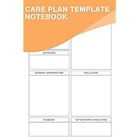 Care Plan Template Notebook For Nursing: A Blank Template To Assist Healthcare Professionals In Efficiently Organizing And Documenting Care Plans For Their Patients