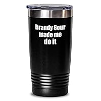 Brandy Sour Made Me Do It Tumbler Funny Drink Lover Alcohol Addict Gift Idea Insulated Cup With Lid Black 20 Oz