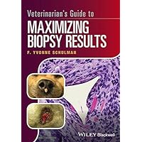 Veterinarian's Guide to Maximizing Biopsy Results Veterinarian's Guide to Maximizing Biopsy Results Kindle Paperback