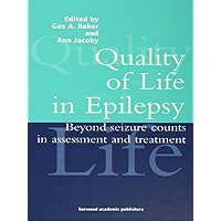 Quality of Life in Epilepsy: Beyond Seizure Counts in Assessment and Treatment Quality of Life in Epilepsy: Beyond Seizure Counts in Assessment and Treatment Kindle Hardcover