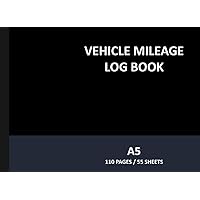 Vehicle Mileage Log Book: A5, 110 pages 90gsm Paper | Business Mileage Tracker Log Book, Auto Mileage Logbook, Record Notebook for Vehicles Cars Trucks Vans Motorcycles Motorbike - Black Cover