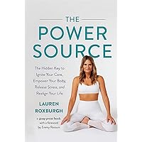 The Power Source: The Hidden Key to Ignite Your Core, Empower Your Body, Release Stress, and Realign Your Life The Power Source: The Hidden Key to Ignite Your Core, Empower Your Body, Release Stress, and Realign Your Life Hardcover Audible Audiobook Kindle Paperback Audio CD