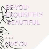 BE-YOU- EXQUISTELY BEAUTIFUL: 2.2.2 BE-YOU- EXQUISTELY BEAUTIFUL: 2.2.2 Paperback