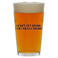 I Don't Get Drunk. I Get Really Drunk - Beer 16oz Pint Glass Cup