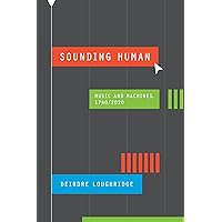Sounding Human: Music and Machines, 1740/2020 (New Material Histories of Music) Sounding Human: Music and Machines, 1740/2020 (New Material Histories of Music) Paperback Kindle Hardcover