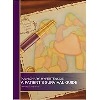 Pulmonary Hypertension: A Patient's Survival Guide - Fifth Edition, 2012