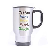 Travel Mug Coffee Make Brain Work Gooder Stainless Steel Mug With Handle Travel Coffee/Tea/Water Mug, Silver Family Friends Birthday Gifts 14 oz