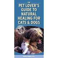 Pet Lover's Guide to Natural Healing for Cats and Dogs Pet Lover's Guide to Natural Healing for Cats and Dogs Paperback