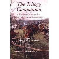 The Trilogy Companion: A Reader's Guide to the Trilogy of Henryk Sienkiewicz The Trilogy Companion: A Reader's Guide to the Trilogy of Henryk Sienkiewicz Paperback