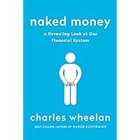 Naked Money: A Revealing Look at Our Financial System Naked Money: A Revealing Look at Our Financial System Paperback Audible Audiobook Kindle Hardcover